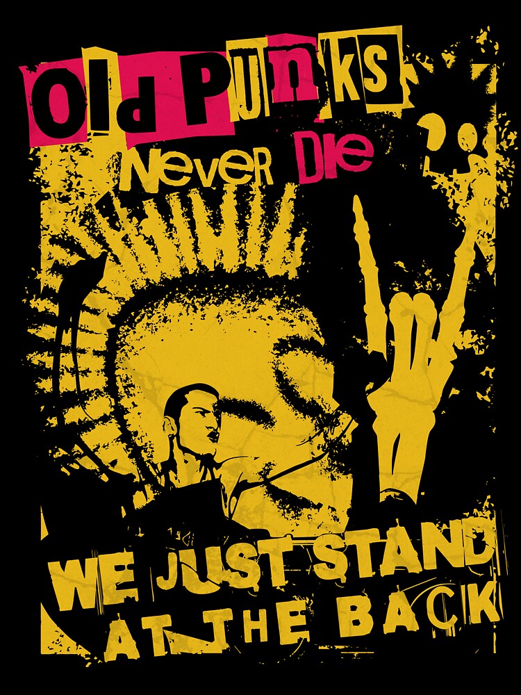 Old Punks Never Die We Just Stand At The Back Shirt
