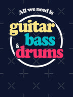 All We Need Is Guitar Bass And Drums Shirt