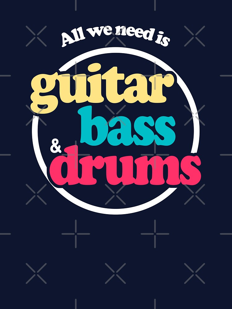 All We Need Is Guitar Bass And Drums Shirt