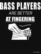 Bass Players Are Better At Fingering Shirt