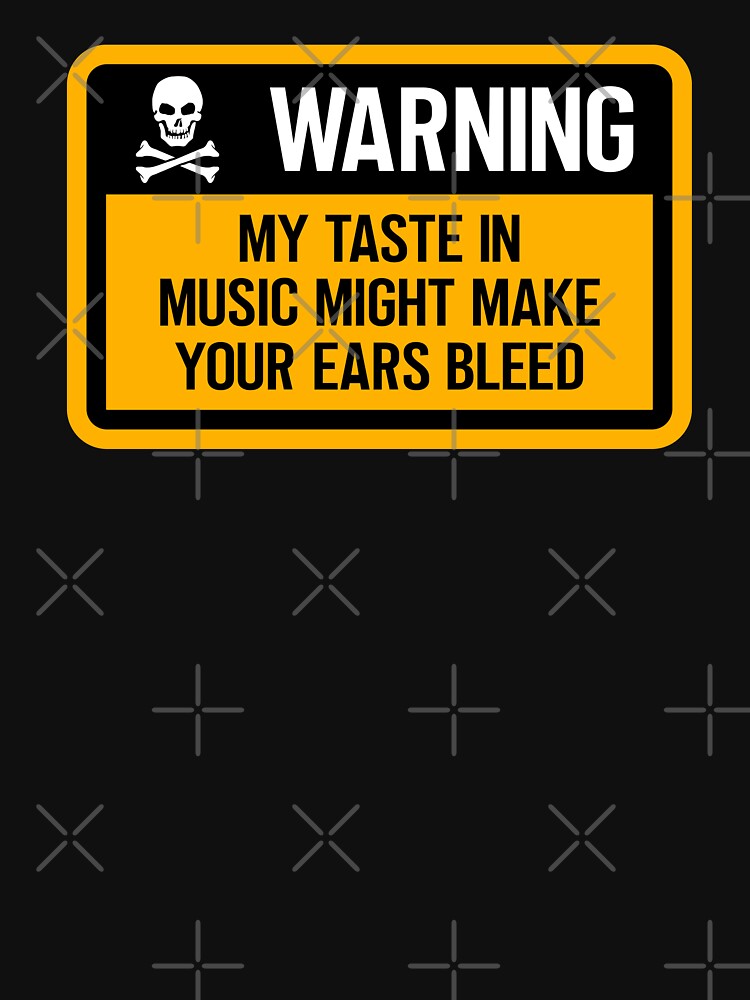 WARNING My Taste In Music Might Make Your Ears Bleed Shirt