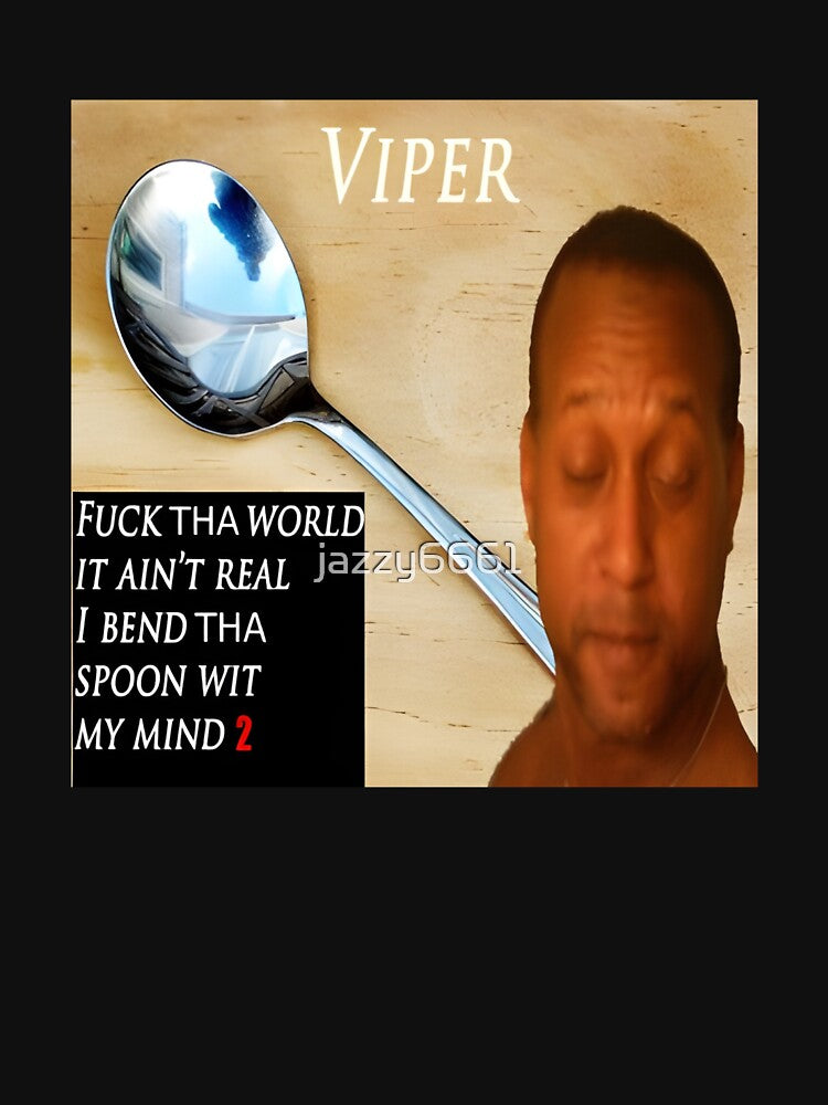Viper Fuck Tha World It Ain't Real I Bend Tha Spoon Wit My Mind 2 Shirt