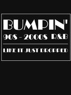 Bumpin' 90s - 2000s R&B Like It Just Dropped Shirt