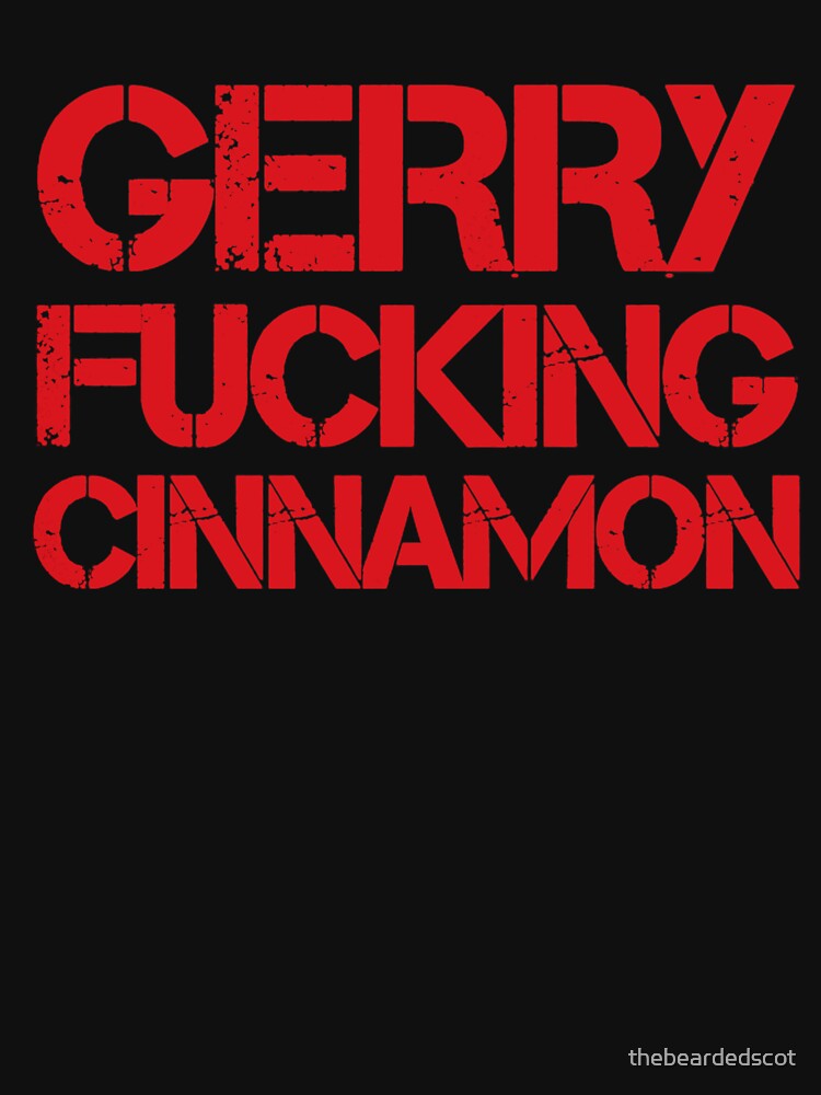 Gerry Fucking Cinnamon Shirt