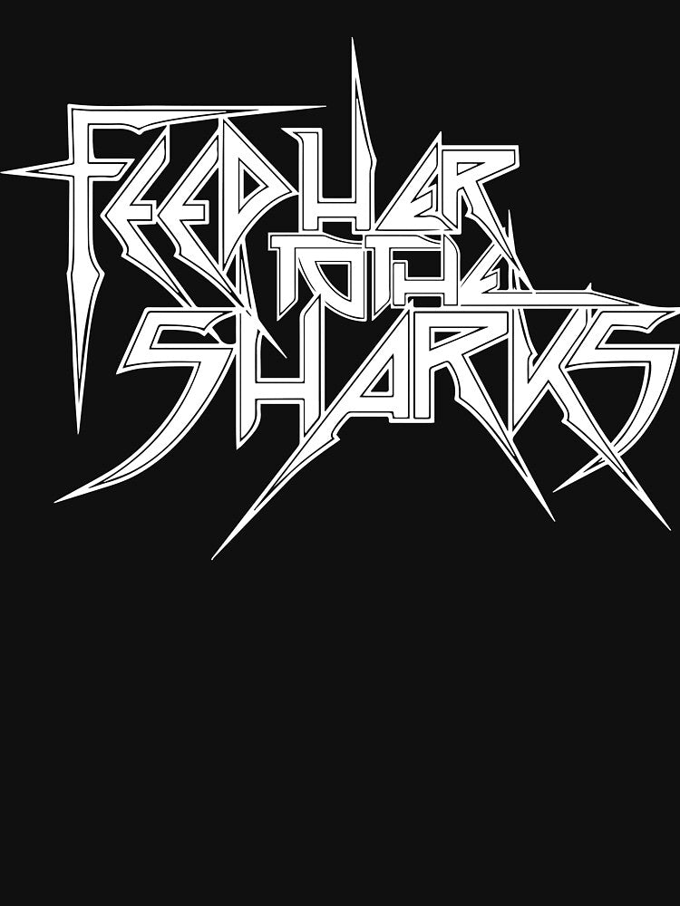 FEED HER TO THE SHARKS DIVE INTO THE CHAOS Shirt