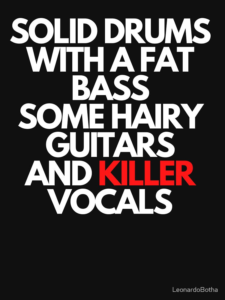 Solid Drums Fat Bass Hairy Guitars And Killer Vocals Shirt