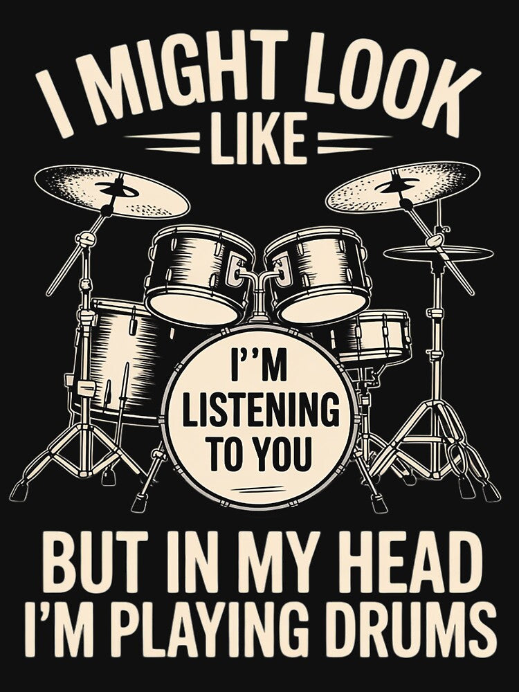 Drummer I Might Look Like I'm Listening Playing Drums Band Shirt