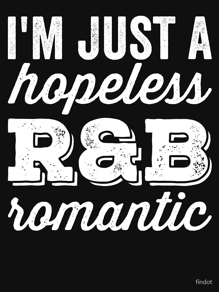 I'm Just A Hopeless R&B Romantic Shirt