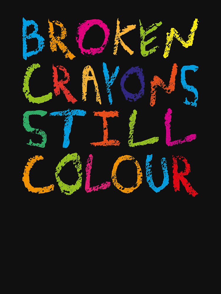 Broken Crayons Still Colour Grunge Version Shirt