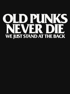 Old Punk Never Dies We Just Stand At The Back Shirt