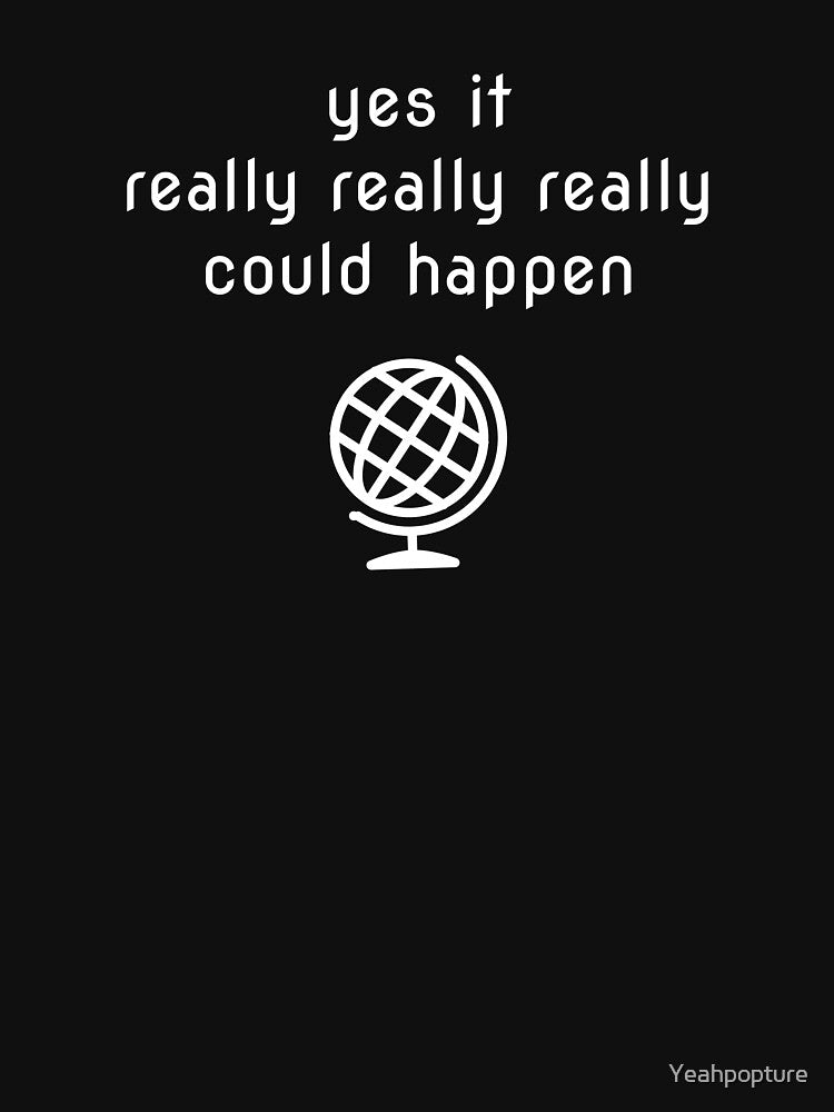 Yes It Really Could Happen Shirt