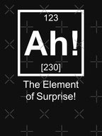 Ah! The Element Of Surprise! Shirt