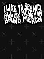 I Like To Spend All My Money On Band Shirt