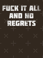 Fuck It All And No Regrets White Shirt