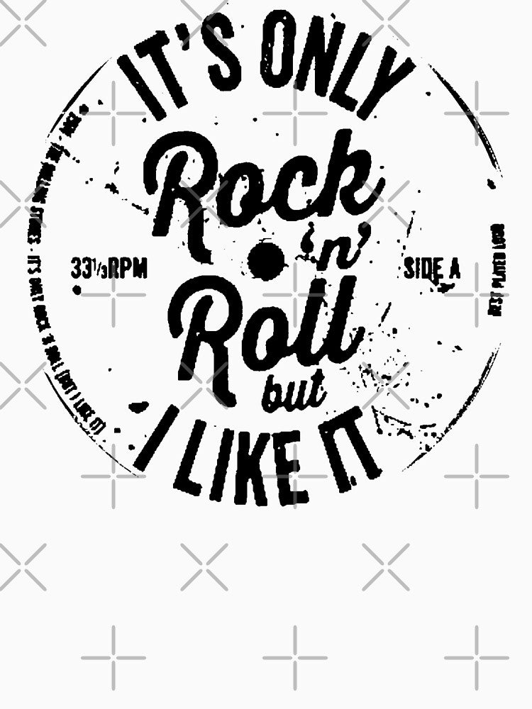 ITS ONLY ROCK N ROLL Shirt