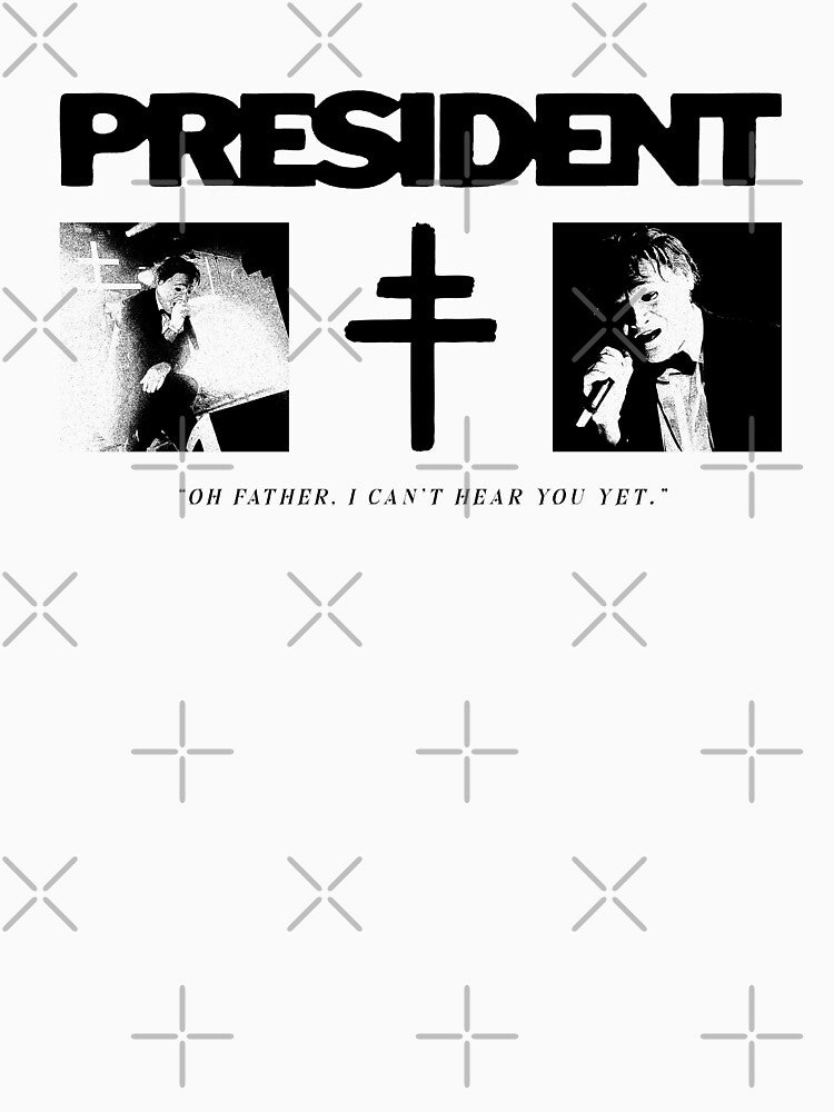 PRESIDENT - IN THE NAME OF THE FATHER Shirt