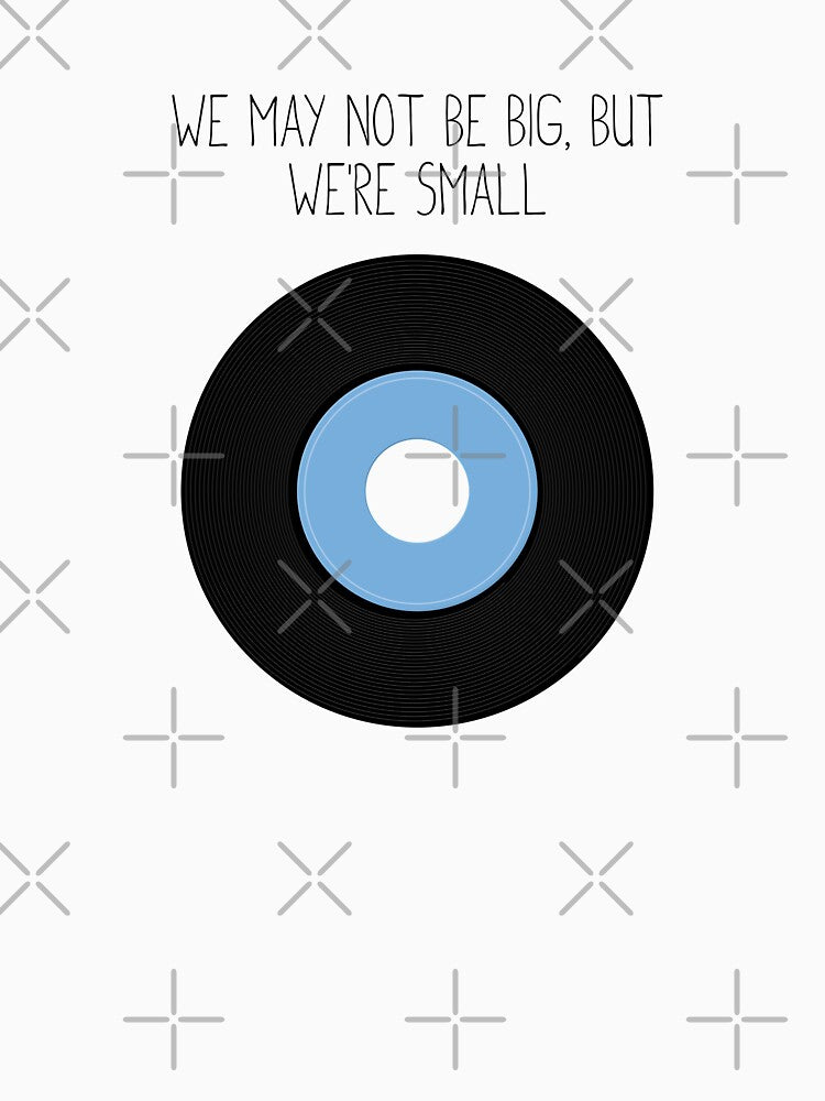 We May Not Be Big But We're Small Shirt