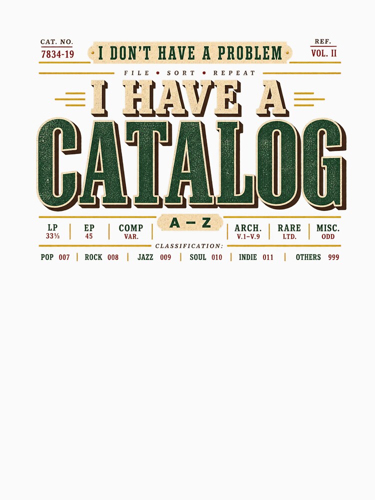 I Don T Have A Problem I Have A Catalog Funny Vinyl Collector Shirt