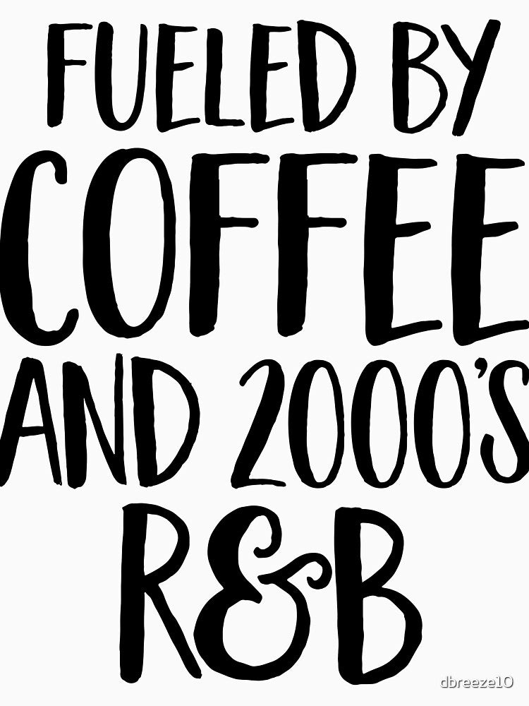 Fueled By Coffee And 2000's R&B Funny 90s Rap Hip Hop Shirt