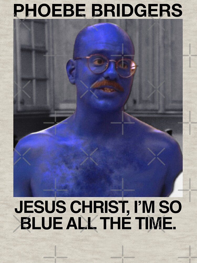 Jesus Christ I'm So Blue All The Time - Phoebe Bridgers Tobias Funke Shirt