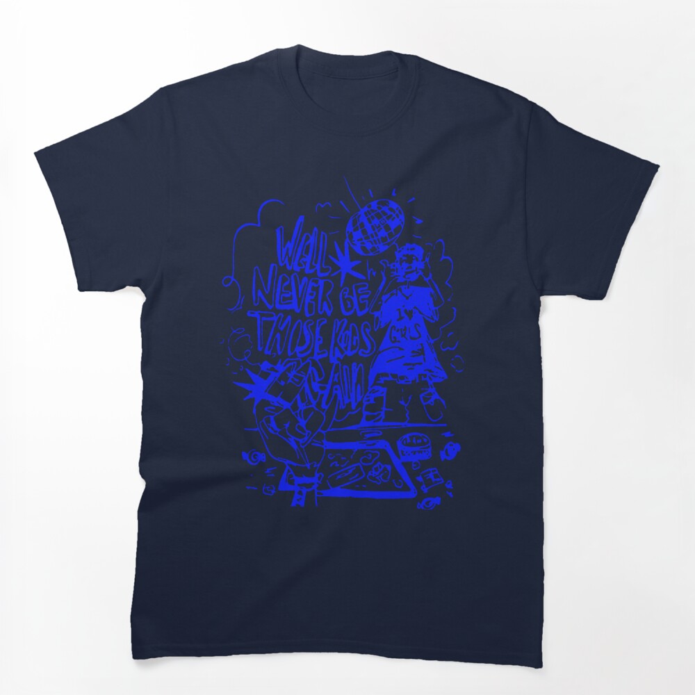 Well Never Be Those Kids Shirt