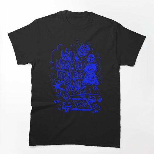 Well Never Be Those Kids Shirt