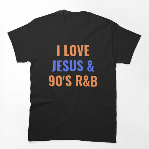 I Love Jesus And 90's R&B RnB Shirt