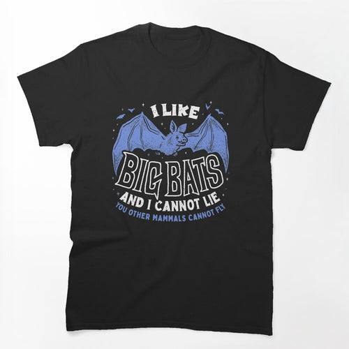 I Like Big BATS And I Cannot Lie You Other Mammals Cannot Fly Shirt