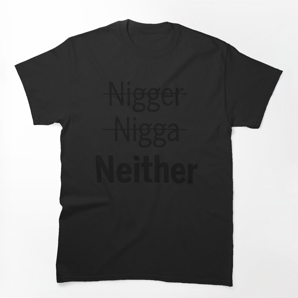 Nigger Nigga Neither Shirt