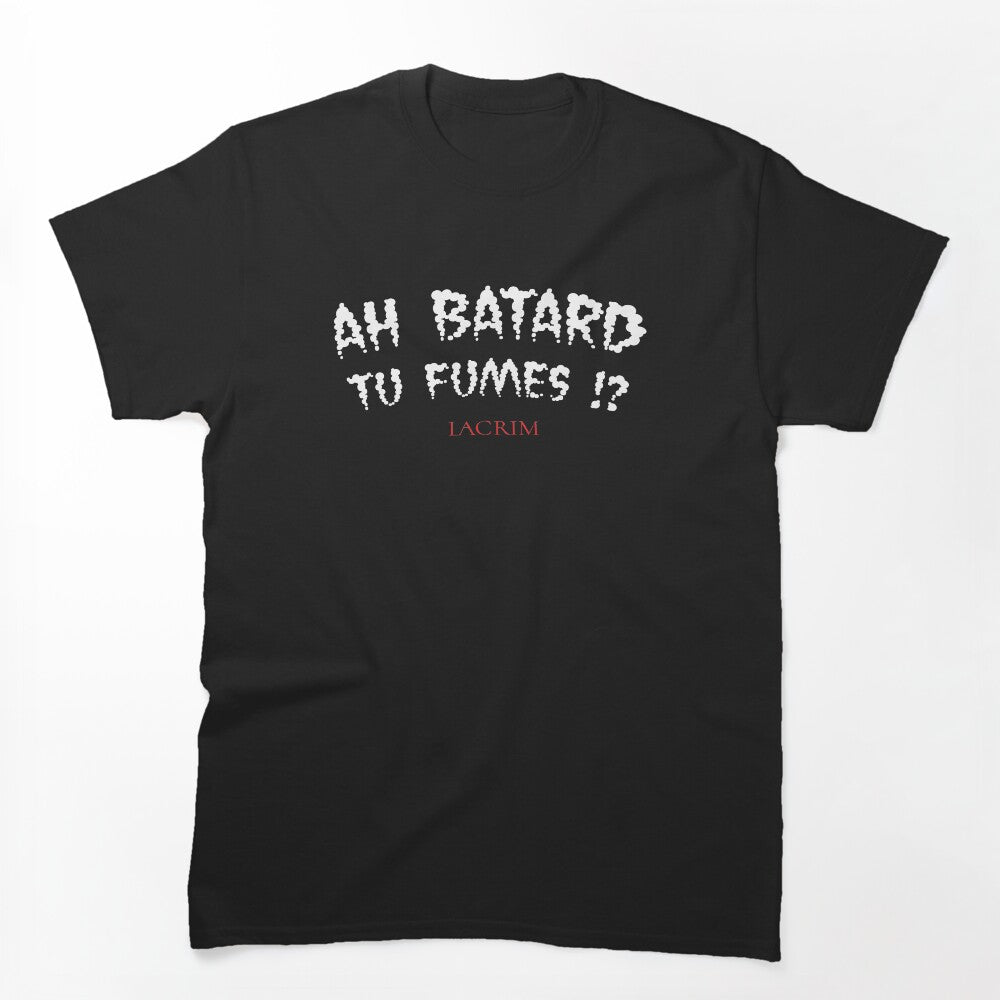 Ah Batard Tu Fumes ! LACRIM Shirt