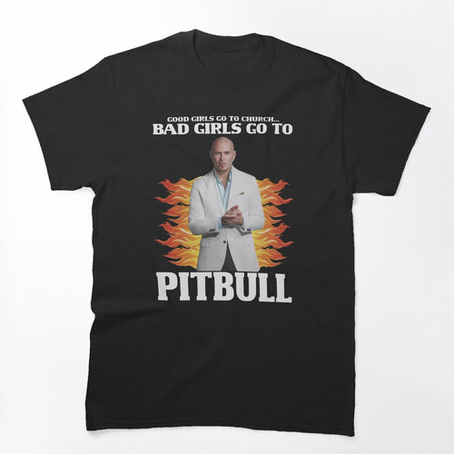 Bad Girls Go To Pitbull Shirt