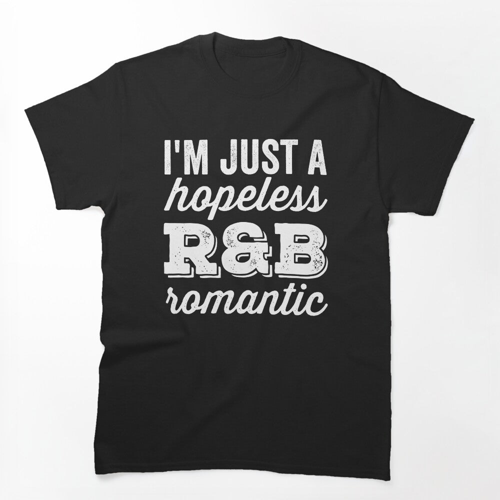 I'm Just A Hopeless R&B Romantic Shirt