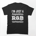 I'm Just A Hopeless R&B Romantic Shirt
