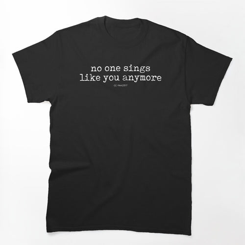 No One Sings Like You Anymore Shirt