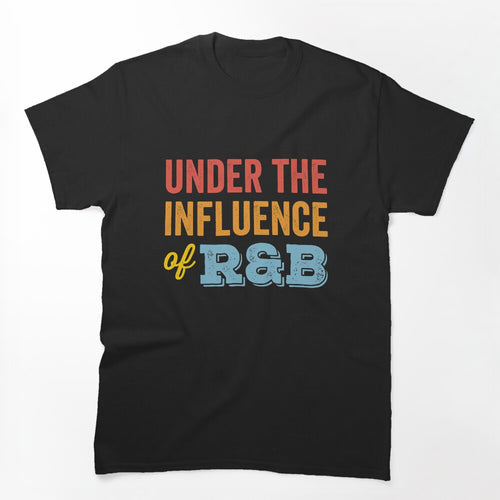 Under The Influence Of R&B Shirt