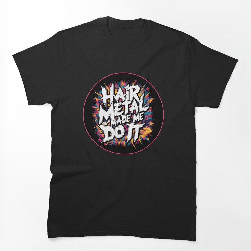 80s HAIR METAL MADE ME DO IT Nostalgic Shirt