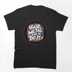 80s HAIR METAL MADE ME DO IT Nostalgic Shirt