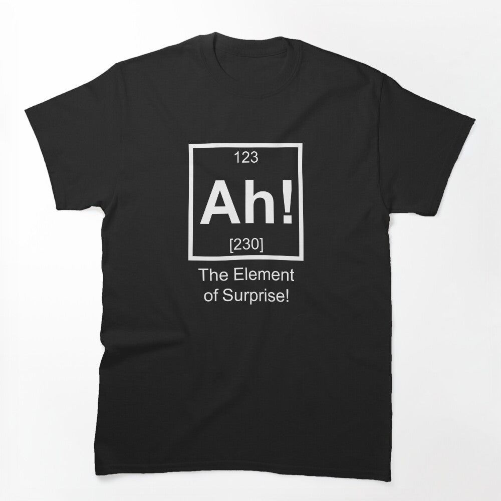 Ah! The Element Of Surprise! Shirt