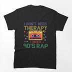 I Dont Need Therapy I Need 90S Rap Music Cassette Tape Shirt