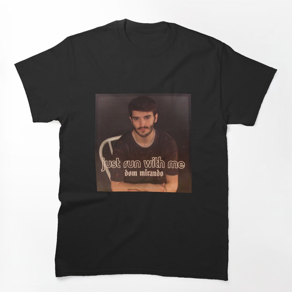 Just Run With Me - Dom Mirando Shirt