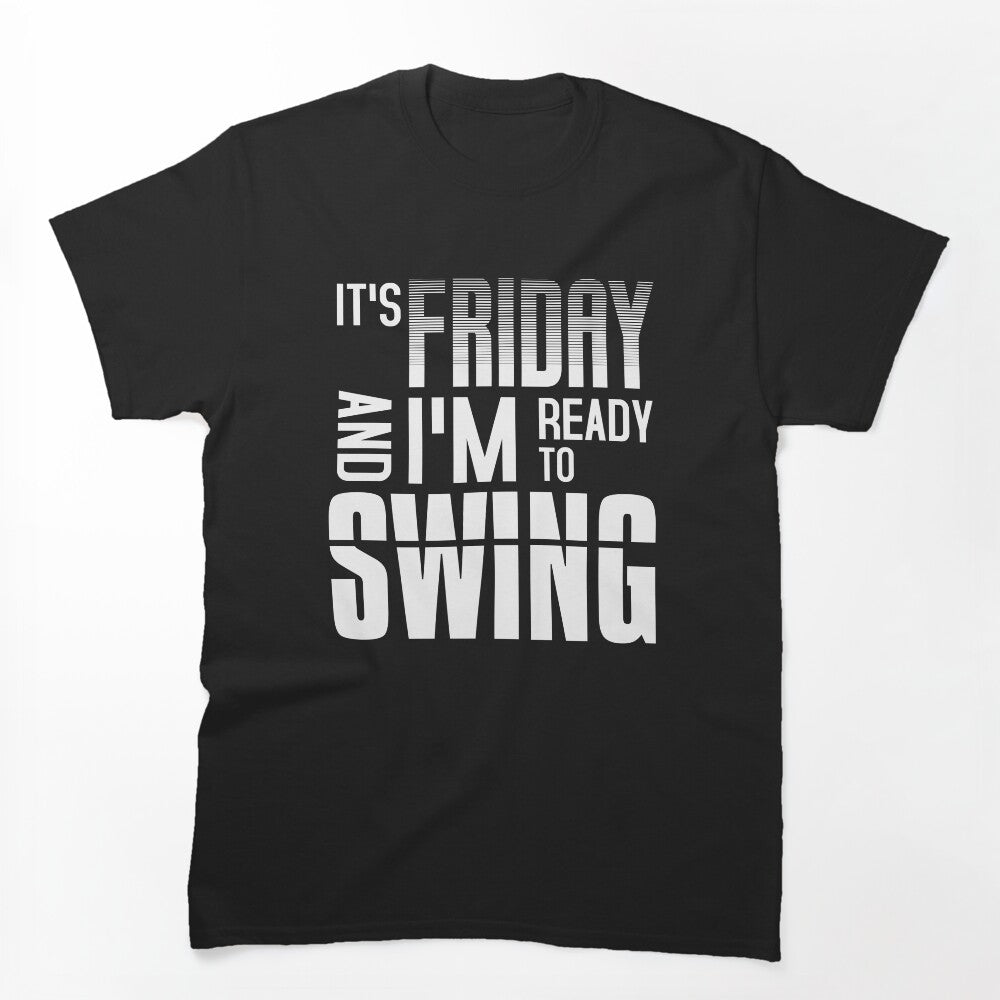 Its Friday And Im Ready To Swing - Quote Lyric Phrase Shirt