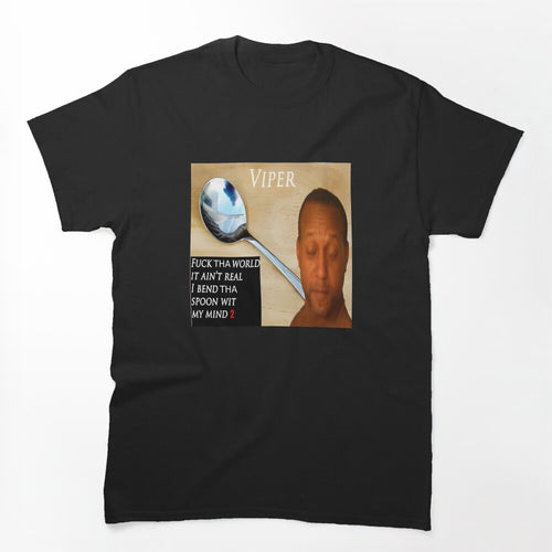 Viper Fuck Tha World It Ain't Real I Bend Tha Spoon Wit My Mind 2 Shirt
