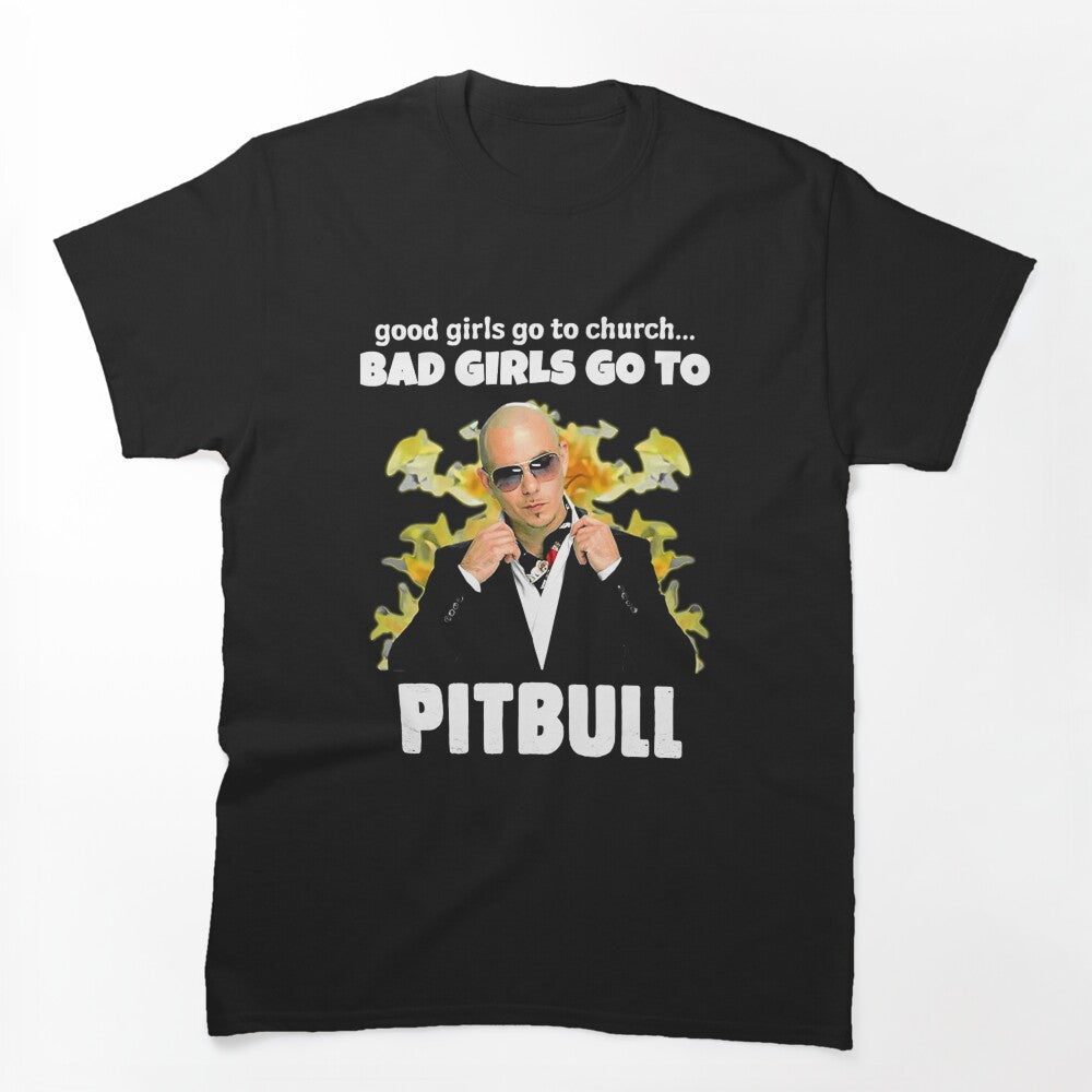 Good Girls Go Church Bad Girls Go Pitbull Shirt