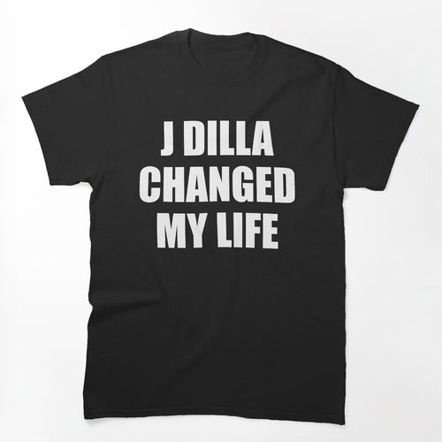 J Dilla Changed My Life Shirt