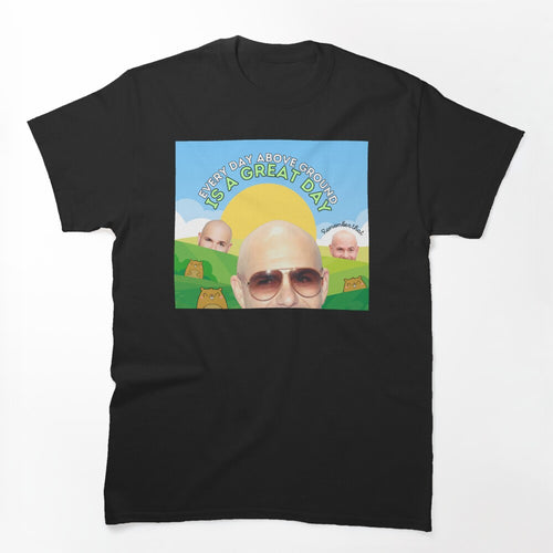 Every Day Above Ground Is A Great Day Shirt