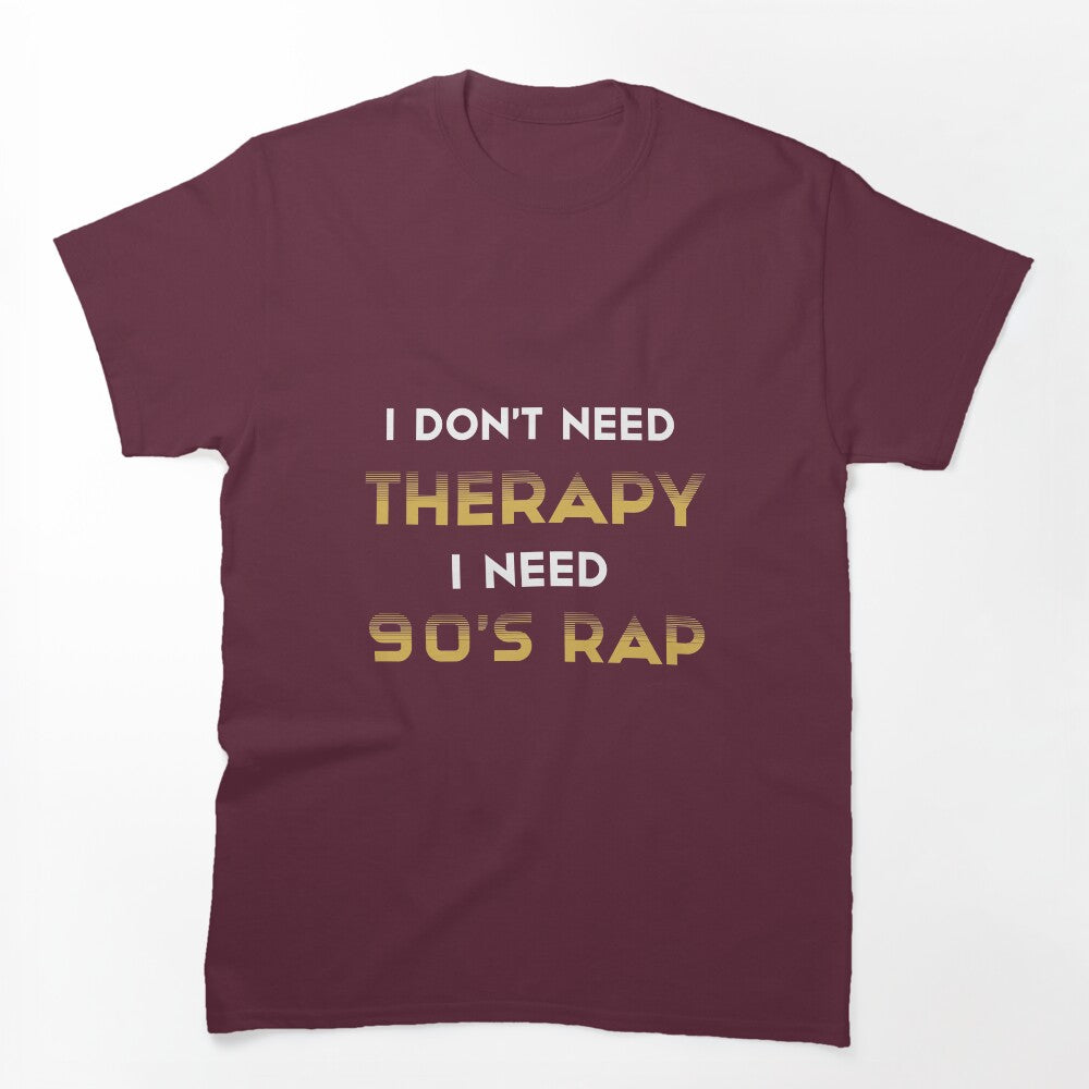 I Don't Need Therapy I Need 90's Rap Adult Unisex - Golden Cute 90's Shirt