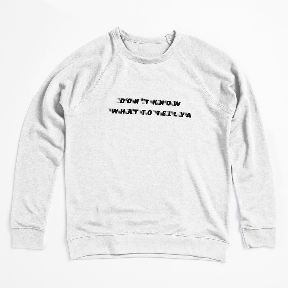 Don't Know What To Tell Ya Shirt